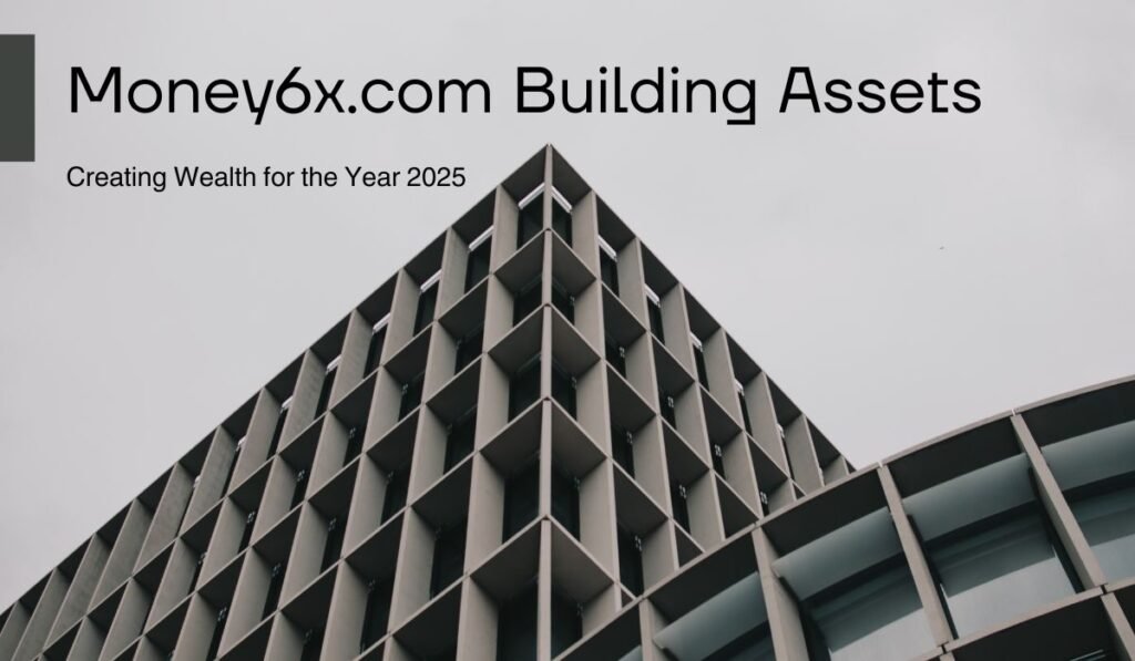 Money6x.com Building Assets