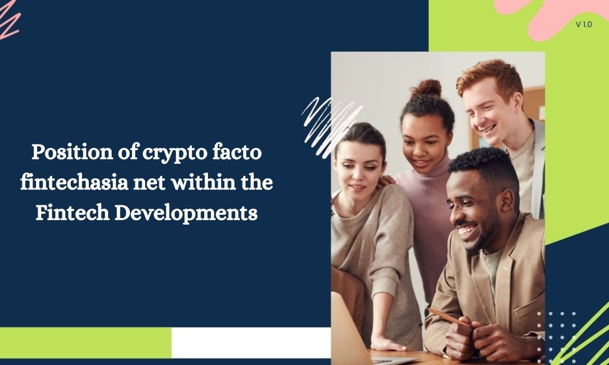 Position of crypto facto fintechasia net within the Fintech Developments